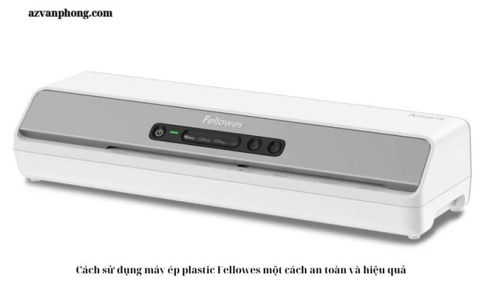 Cách sử dụng máy ép plastic Fellowes một cách an toàn và hiệu quả