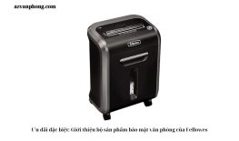 Ưu đãi đặc biệt: Giới thiệu bộ sản phẩm bảo mật văn phòng của Fellowes