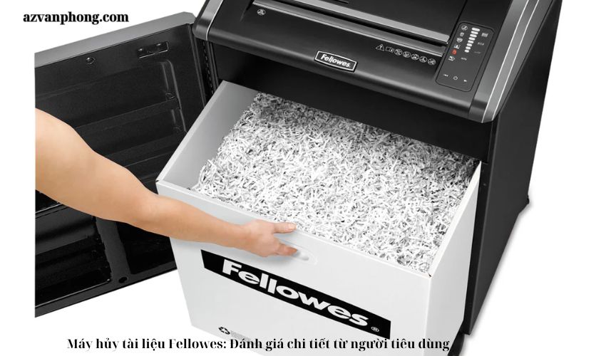 Máy hủy tài liệu Fellowes: Đánh giá chi tiết từ người tiêu dùng